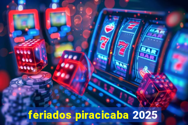 feriados piracicaba 2025